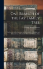 One Branch of the Fay Family Tree; an Account of the Ancestors and Descendants of William and Elizabeth Fay of Westboro, Mass., and Marietta, Ohio - Book