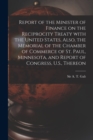 Report of the Minister of Finance on the Reciprocity Treaty With the United States, Also, the Memorial of the Chamber of Commerce of St. Paul, Minnesota, and Report of Congress, U.S., Thereon - Book