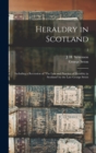 Heraldry in Scotland : Including a Recension of 'The Law and Practice of Heraldry in Scotland' by the Late George Seton; 2 - Book
