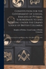 Constitution for the Government of Lodges, Knights of Pythias, Subordinate to and Working Under the Grand Lodge of British Columbia [microform] : Adopted at Grand Lodge Session, May 19th, 20th and 21s - Book