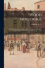 Wood Mouldings : Beads and Architraves, Window & Door Frames ... One of the Largest Stocks of Mouldings and Trimmings ... [etc.] - Book