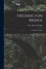 Fredericton Bridge [microform] : a Prophetic Warning - Book