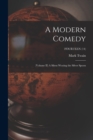 A Modern Comedy : (Volume II) A Silent Wooing the Silver Spoon; FOURTEEN (14) - Book
