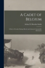 A Cadet of Belgium [microform] : a Story of Cavalry Daring, Bicycle and Armored Automobile Adventures - Book