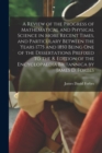 A Review of the Progress of Mathematical and Physical Science in More Recent Times, and Particulary Between the Years 1775 and 1850 Being One of the Dissertations Prefixed to the 8. Edition of the Enc - Book