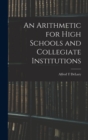 An Arithmetic for High Schools and Collegiate Institutions - Book