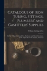 Catalogue of Iron Tubing, Fittings, Plumbers' and Gasfitters' Supplies [microform] : Sold by William Darling & Co., Hardware and Metal Merchants, 30 St. Sulpice & 379 St. Paul Sts., Montreal - Book