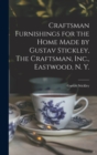 Craftsman Furnishings for the Home Made by Gustav Stickley, The Craftsman, Inc., Eastwood, N. Y. - Book