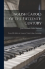 English Carols of the Fifteenth Century : From a MS. Roll in the Library of Trinity College, Cambridge; - Book