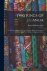 Two Kings of Uganda : or, Life by the Shores of Victoria Nyanza: Being an Account of a Residence of Six Years in Eastern Equatorial Africa - Book