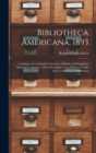 Bibliotheca Americana, 1893 [microform] : Catalogue of a Valuable Collection of Books and Pamphlets Relating to America, With a Descriptive List of Robert Clarke & Co.'s Historical Publications - Book