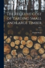The Relative Cost of Yarding Small and Large Timber; B371 - Book