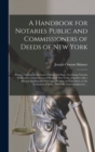 A Handbook for Notaries Public and Commissioners of Deeds of New York : Being a Treatise on the Laws, Federal and State, Governing Notaries Public and Commissioners of Deeds of New York: Together With - Book