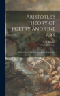 Aristotle's Theory of Poetry and Fine Art : With a Critical Text and Translation of the Poetics - Book