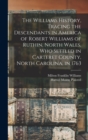 The Williams History, Tracing the Descendants in America of Robert Williams of Ruthin, North Wales, Who Settled in Carteret County, North Carolina, in 1763 - Book