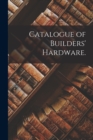Catalogue of Builders' Hardware. - Book