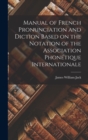 Manual of French Pronunciation and Diction Based on the Notation of the Association Phone&#769;tique Internationale - Book