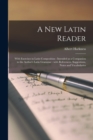 A New Latin Reader : With Exercises in Latin Composition: Intended as a Companion to the Author's Latin Grammar: With References, Suggestions, Notes and Vocabularies - Book