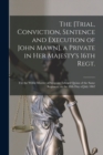 The [Trial, Conviction, Sentence and Execution of John Mawn], a Private in Her Majesty's 16th Regt. [microform] : for the Wilful Murder of Sergeant Edward Quinn of the Same Regiment on the 10th Day of - Book
