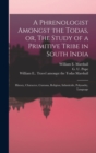 A Phrenologist Amongst the Todas, or, The Study of a Primitive Tribe in South India : History, Character, Customs, Religion, Infanticide, Polyandry, Language - Book