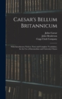 Caesar's Bellum Britannicum : With Introductory Notices, Notes and Complete Vocabulary, for the Use of Intermediate and University Classes - Book