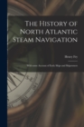 The History of North Atlantic Steam Navigation [microform] : With Some Account of Early Ships and Shipowners - Book