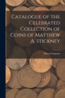 Catalogue of the Celebrated Collection of Coins of Matthew A. Stickney - Book