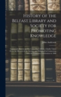 History of the Belfast Library and Society for Promoting Knowledge : Commonly Known as The Linen Hall Library, Chiefly Taken From the Minutes of the Society, and Published in Connection With the Cente - Book