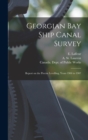 Georgian Bay Ship Canal Survey [microform] : Report on the Precise Levelling, Years 1904 to 1907 - Book