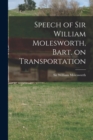 Speech of Sir William Molesworth, Bart. on Transportation [microform] - Book