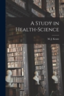 A Study in Health-science [microform] - Book