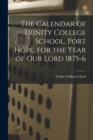 The Calendar of Trinity College School, Port Hope, for the Year of Our Lord 1875-6 [microform] - Book