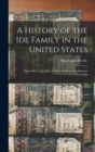 A History of the Ide Family in the United States : From 1635 to the Time of Their Settlement in Lehman Township - Book