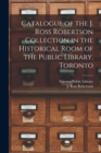 Catalogue of the J. Ross Robertson Collection in the Historical Room of the Public Library, Toronto [microform] - Book