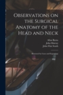 Observations on the Surgical Anatomy of the Head and Neck [electronic Resource] : Illustrated by Cases and Engravings - Book