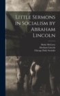 Little Sermons in Socialism by Abraham Lincoln - Book