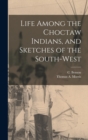 Life Among the Choctaw Indians, and Sketches of the South-west - Book