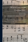 Washington Harmony : a Collection of Sacred Music, Consisting of Psalm and Hymn Tunes, Set Pieces, Anthems, &c. Original and Selected, Arranged With a Figured Bass; to Which is Prefixed An Analysis of - Book