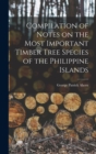 Compilation of Notes on the Most Important Timber Tree Species of the Philippine Islands - Book