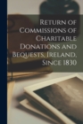 Return of Commissions of Charitable Donations and Bequests, Ireland, Since 1830 - Book