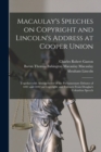Macaulay's Speeches on Copyright and Lincoln's Address at Cooper Union : Together With Abridgements of the Parliamentary Debates of 1841 and 1842 on Copyright, and Extracts From Douglas's Columbus Spe - Book