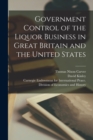 Government Control of the Liquor Business in Great Britain and the United States [microform] - Book