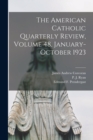 The American Catholic Quarterly Review, Volume 48, January-October 1923 - Book