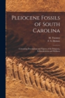 Pleiocene Fossils of South Carolina : Containing Descriptions and Figures of the Polyparia, Echinodermata and Mollusca - Book