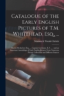 Catalogue of the Early English Pictures of T.M. Whitehead, Esq., ... : Martin Heckscher, Esq., ... Captain Garnham, R.N. ...: and an Important Assemblage of Early English Pictures From Numerous Privat - Book