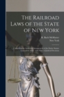 The Railroad Laws of the State of New York : Comprising an Analytical Arrangement of the Entire Statute Laws of the State: With Notes of Judicial Decisions - Book