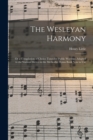 The Wesleyan Harmony : or a Compilation of Choice Tunes for Public Worship; Adapted to the Various Metres in the Methodist Hymn Book Now in Use ... - Book