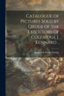 Catalogue of Pictures Sold by Order of the Executors of Coleridge J. Kennard .. - Book