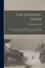 The Undying Story : the Work of the British Expeditionary Force on the Continent From Mons, August 23rd, 1914, to Ypres, Nov. 15th 1914 - Book