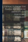 Extracts From the Parish Register of Ardeley, Co., Hertford, England - Book